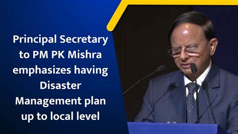 Principal Secretary To Pm Pk Mishra Emphasizes Having Disaster