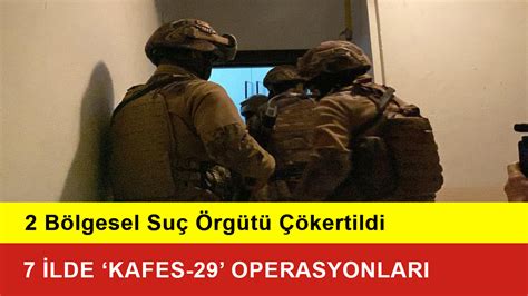 7 İlde Kafes 29 Operasyonları 2 Suç Örgütü Çökertildi