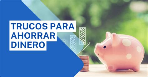 Cómo Ahorrar Dinero 9 Trucos Y Consejos Para Lograrlo