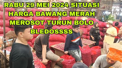 PARAHHH HARGA BAWANG MERAH ANJLOK TURUN MEMBLEH PASAR INDUK