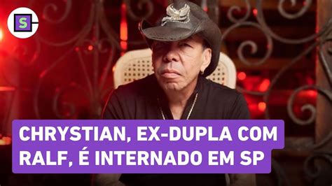 Chrystian cantor ex dupla de Ralf é internado em São Paulo YouTube