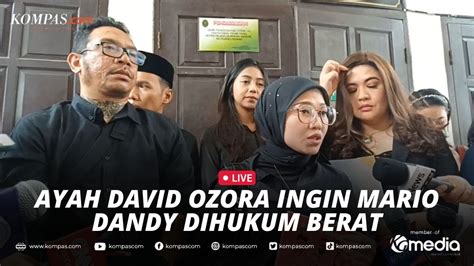 Live Ayah David Ozora Ingin Mario Dandy Dihukum Berat Youtube