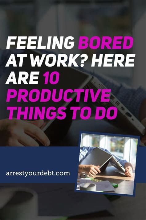 Feeling Bored At Work Here Are 10 Productive Things To Do Arrest