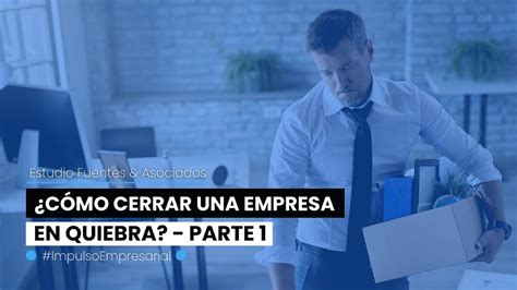 Cómo cerrar una empresa o negocio en quiebra PARTE 1 Disolver una