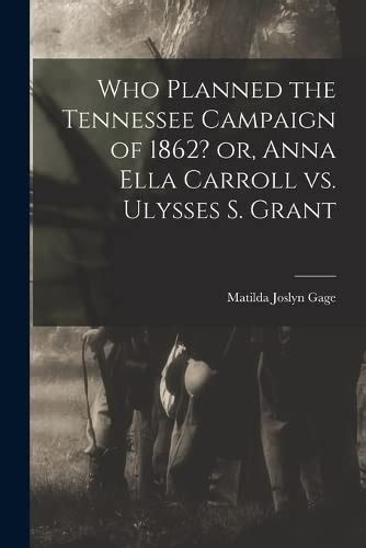 Who Planned The Tennessee Campaign Of Or Anna Ella Carroll Vs