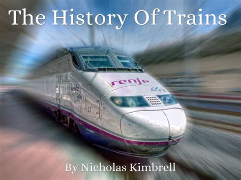 The History Of Trains by Nicholas Kimbrell