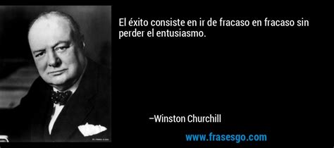 El Xito Consiste En Ir De Fracaso En Fracaso Sin Perder El