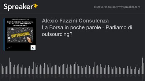 La Borsa In Poche Parole Parliamo Di Outsourcing YouTube