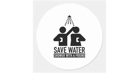 Save Water Shower With A Friend Classic Round Sticker Zazzle