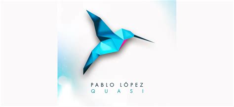 Pablo Lopez Publica Su Nuevo Single Quasi Y Anuncia La Preventa De Dos