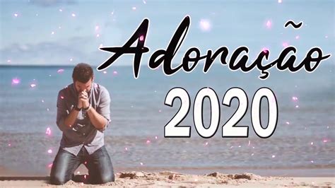 Louvores e Adoração 2020 As Melhores Músicas Gospel Mais Tocadas 2020