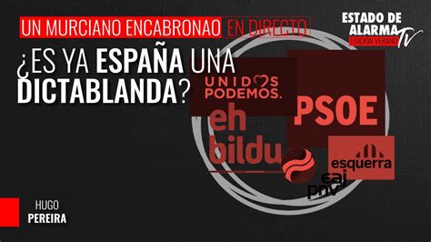 Un Murciano Encabronao Es Ya Espa A Una Dictablanda Con Hugo