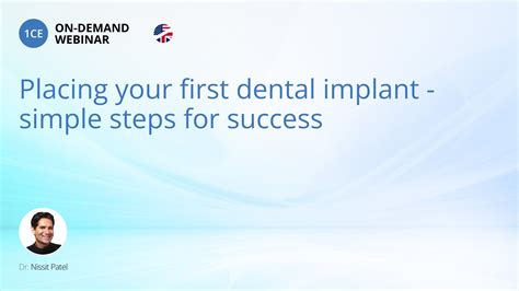 Placing Your First Dental Implant Simple Steps For Success Webinar