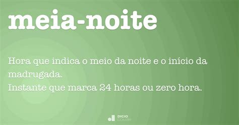 O Que Significa Meia Noite - Meia-noite - Dicio, Dicionário Online de Português