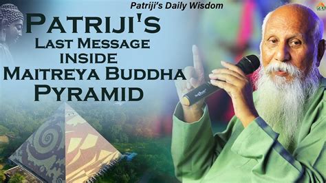 Patriji S Last Message Inside Maitreya Buddha Pyramid Patriji S Daily