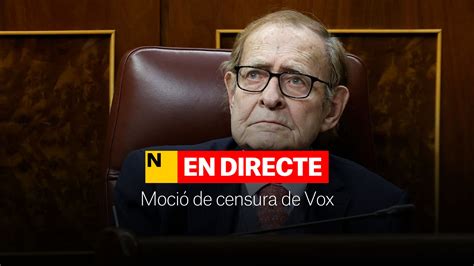 Moción De Censura De Vox Directo Última Hora En El Congreso