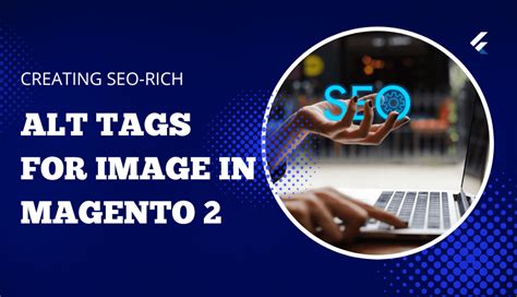 How To Create Seo Rich Magento Image Alt Tags Full Guide