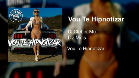 Dj Cleber Mix Ft Dz Mcs Vou Te Hipnotizar Youtube