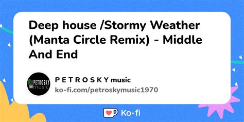 Deep House Stormy Weather Manta Circle Remix Middle And End Ko