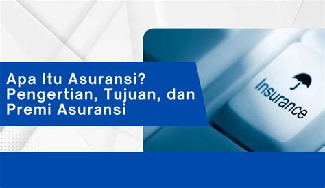 Apa Itu Asuransi Pengertian Tujuan Dan Premi Asuransi