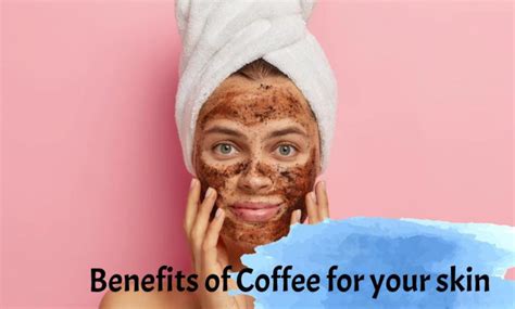 15 Amazing Benefits Of Coffee For The Skin Types Of Coffee Masks