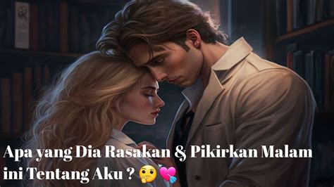 Apa Yang Dia Rasakan Pikirkan Malam Ini Tentang Aku Youtube