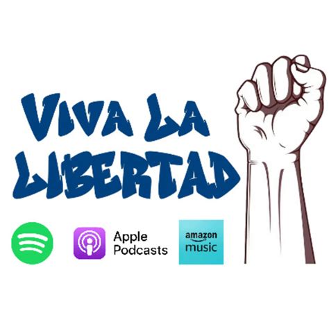 Viva La Libertad El Podcast Podcast On Spotify