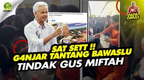 Papa Dimas Sat Set Ganjar Tantang Bawaslu Tindak Gus Miftah Youtube