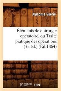 L Ments De Chirurgie Op Ratoire Ou Trait Pratique Des Op Rations 3e