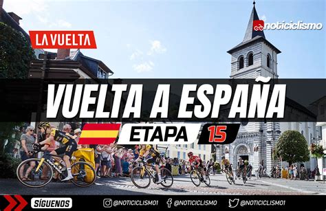 Vuelta A España 2023 Etapa 15 Previa Perfil Y Favoritos Noticiclismo