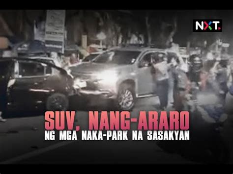 Suv Nang Araro Ng Mga Naka Park Na Sasakyan Nxt Youtube