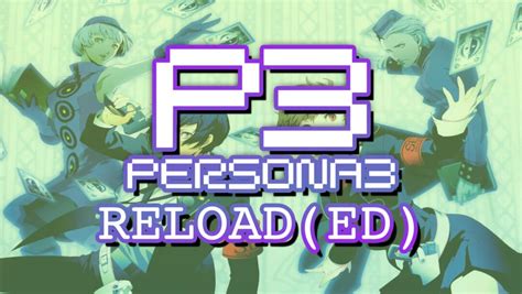 ¡persona 3 Reload Ed Filtrado El Nombre Del Remake Y Con Fecha De