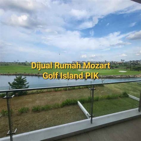 Dijual Rumah Golf Island Mozart TMSA PIK View Golf Danau Lepas