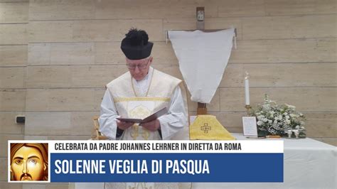 Solenne Veglia Di Pasqua Celebrata Da Padre Johannes Lehrner In Diretta