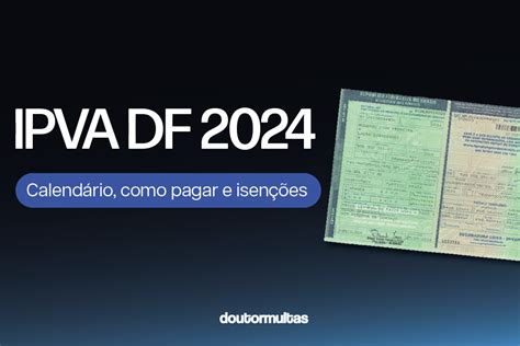 IPVA DF 2024 Calendário Valor e Isenção