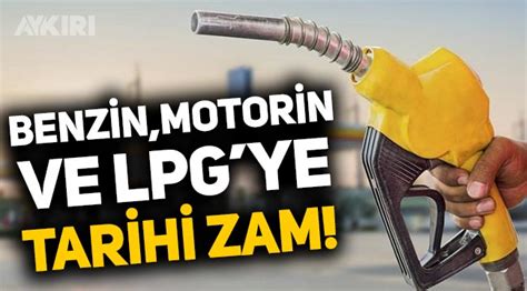 Benzin Motorin Ve Otogaz Lpg Ye Tarihi Zam Ekonomi Aykiri Haber