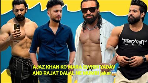 Ajaz Khan Ko Mara Elvish Yadav And Rajat Dalal Ne Mumbi Jakar Youtube