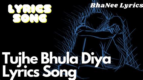 Lyrical Tujhe Bhula Diya Lyrics Song Phir Kyun Teri Yaadon Ne Bhanee Lyrics Hindi Song