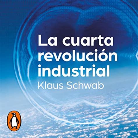 La Cuarta Revolución Industrial The Fourth Industrial Revolution By Klaus Schwab Audiobook