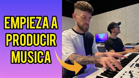 Como Empezar En La Producci N Musical Consejos Y Trucos Youtube