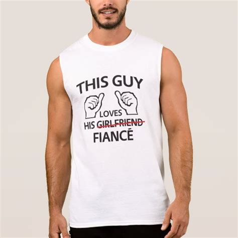 This Guy Loves His Fiance Sleeveless Shirt Zazzle Sleeveless Shirt