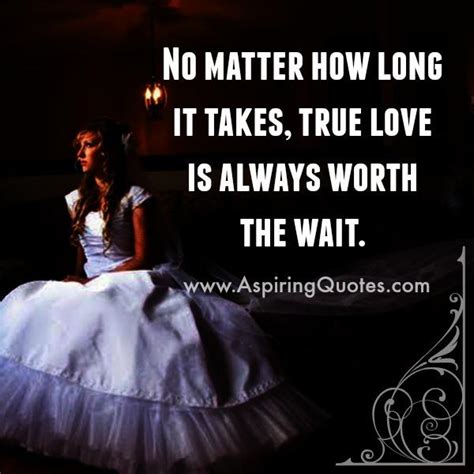 True Love Is Always Worth The Wait Aspiring Quotes