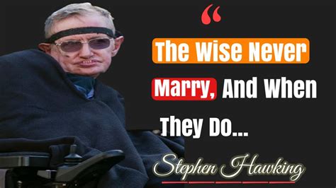 Stephen Hawkings Most Memorable Quoteswisdom Of The Cosmosstephen Hawkings Unforgettable