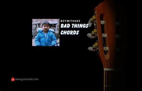 Bad Things Chords By BoyWithUke - Guitartwitt