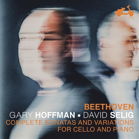 Beethoven Complete Sonatas And Variations For Cello And Piano Gary Hoffman And David Selig La