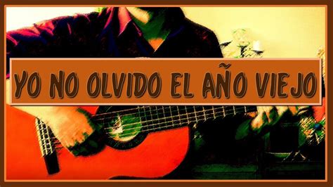 YO NO OLVIDO EL AÑO VIEJO Guitarra YouTube