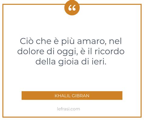 Ciò che è più amaro nel dolore di oggi è il ricordo della