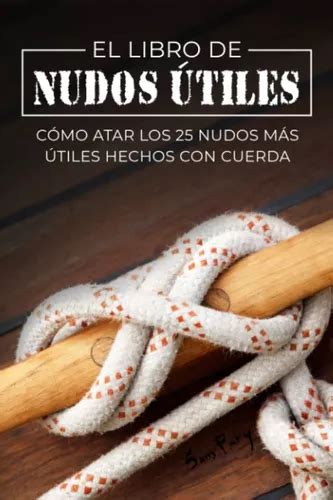 El Libro De Nudos Útiles Cómo Atar Los 25 Nudos Más Útiles Envío gratis