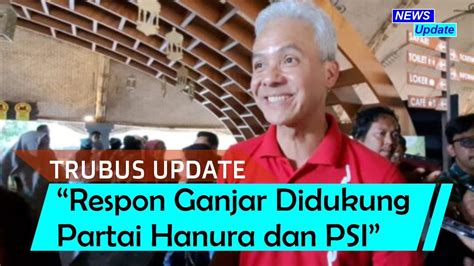 Respons Ganjar Pranowo Didukung Hanura PSI Jadi Capres YouTube