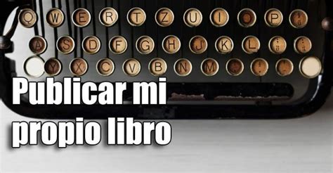 Cómo Escribir Un Libro Y Publicarlo Pasos Para Principiantes